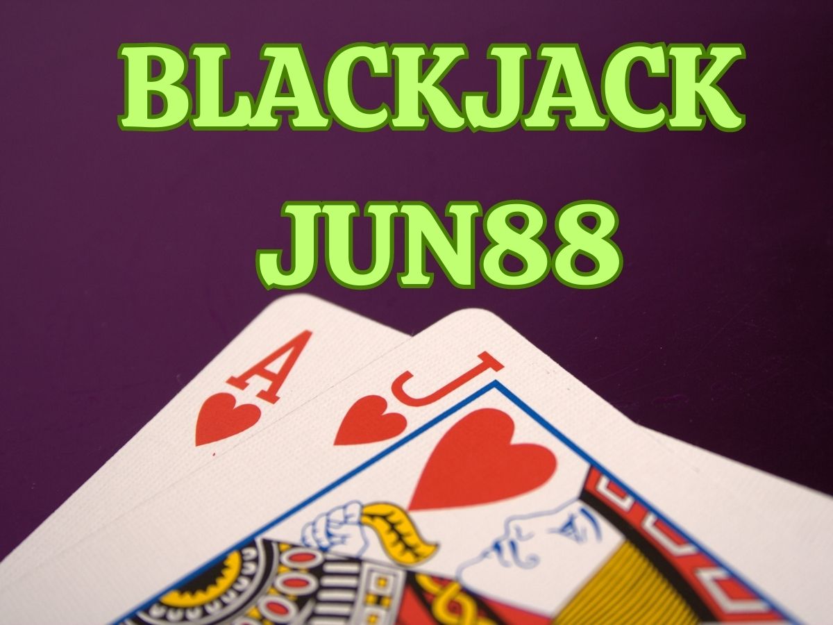 Hướng dẫn chơi Blackjack Jun88